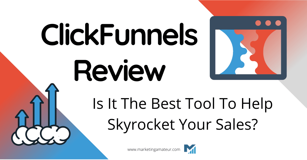 ClickFunnels Review – Is It The Best Tool To Help Skyrocket Your Sales?