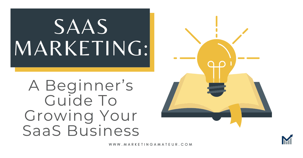 SaaS Marketing: A Beginner’s Guide To Growing Your SaaS Business