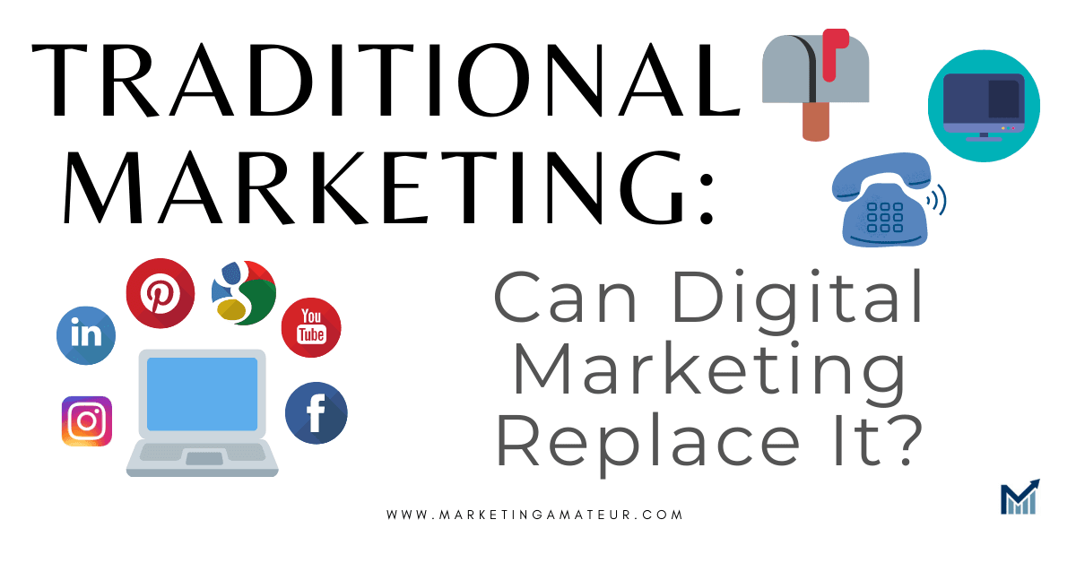 Traditional Marketing: Can Digital Marketing Replace It?