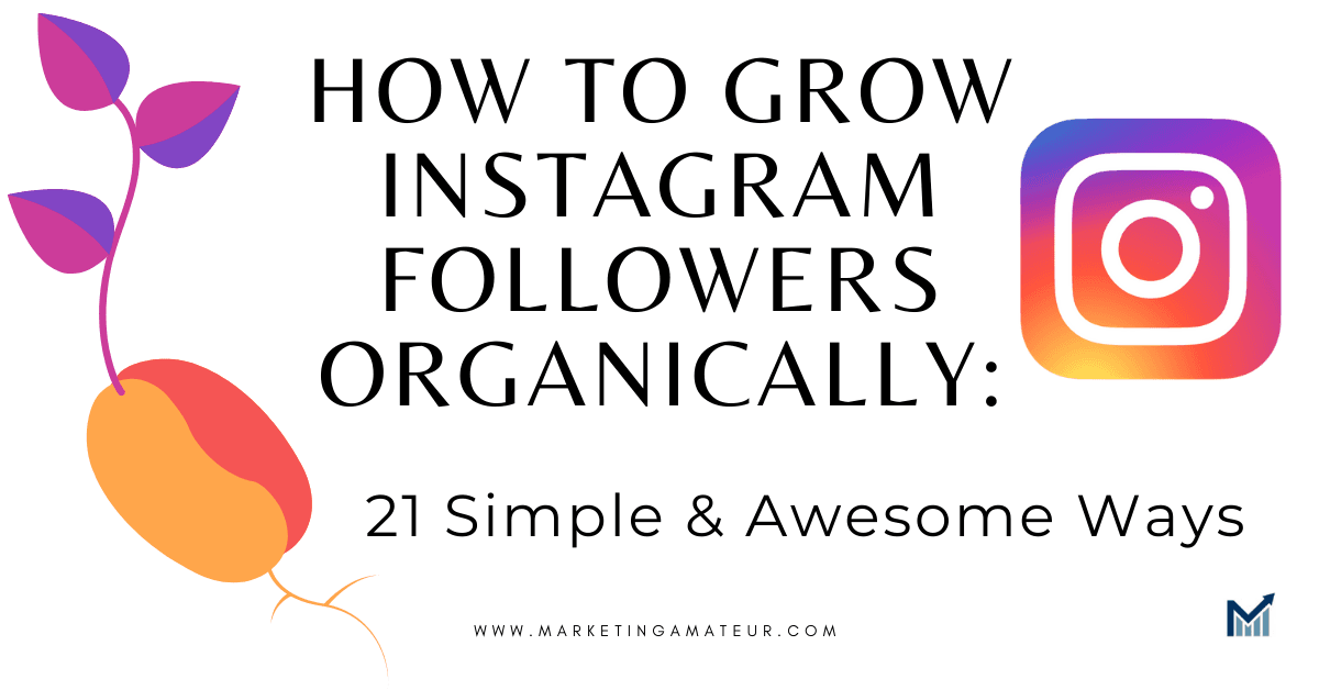 How to Grow Instagram Followers Organically: 21 Simple & Awesome Ways