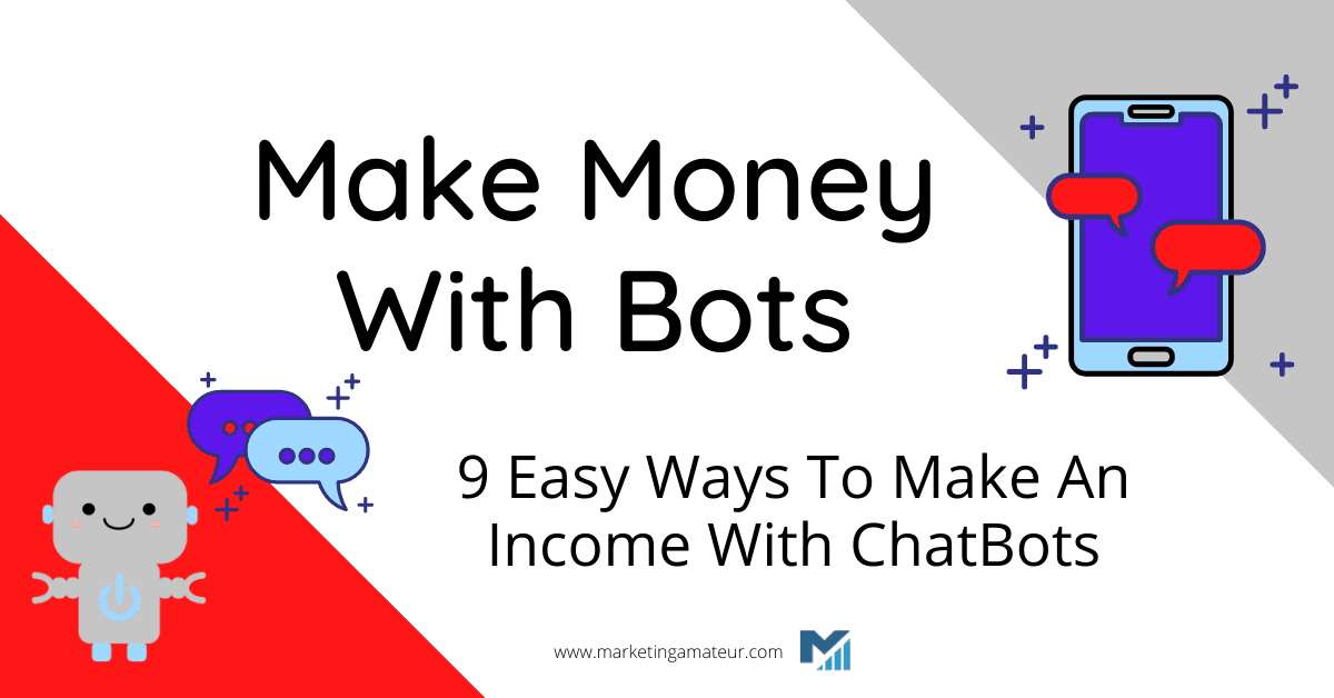 Make Money With Bots – 9 Easy Ways To Make An Income With ChatBots