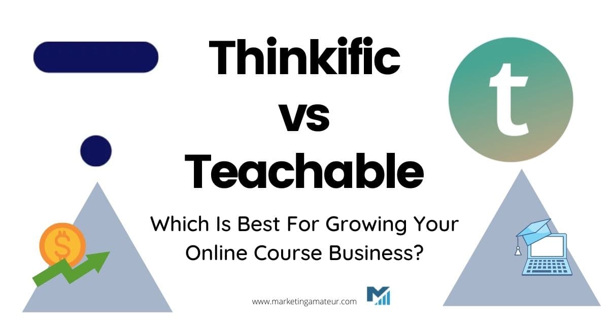 Thinkific vs Teachable: Which Is Best For Growing Your Online Course Business?