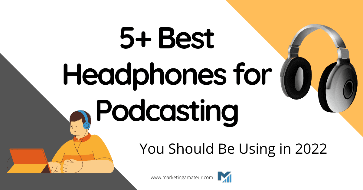 6 Best Headphones for Podcasting You Should Be Using in 2023