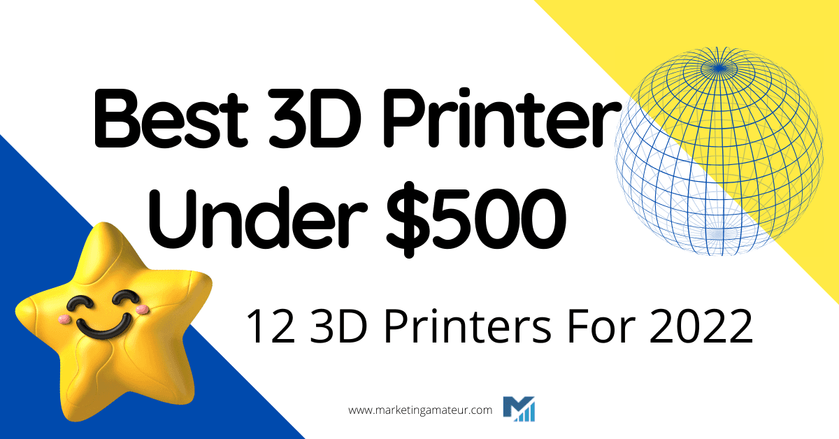 Best 3D Printer Under $500 – 12 3D Printers For 2023