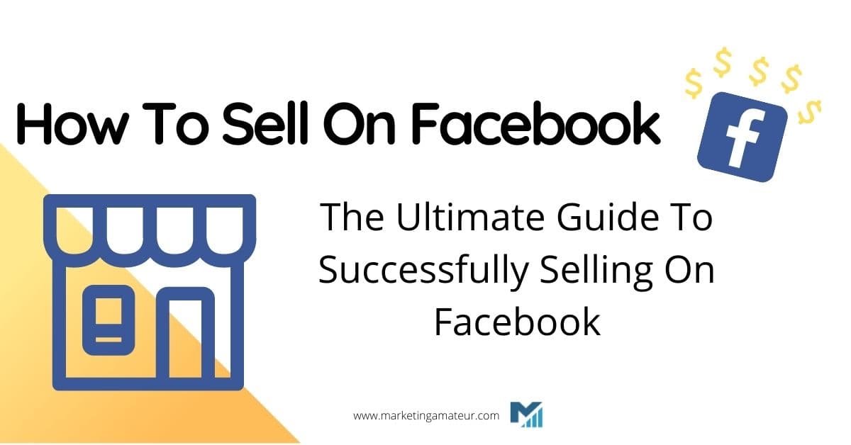 How To Sell On Facebook – The Ultimate Guide To Successfully Selling On Facebook
