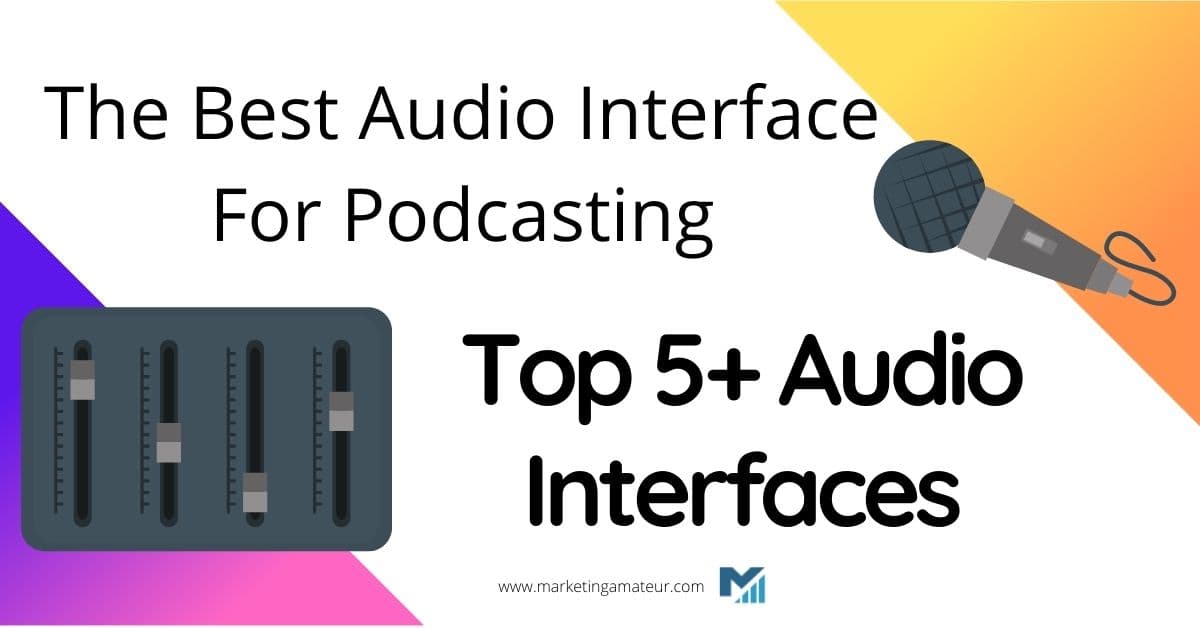 The Best Audio Interface For Podcasting – Top 7 Audio Interfaces