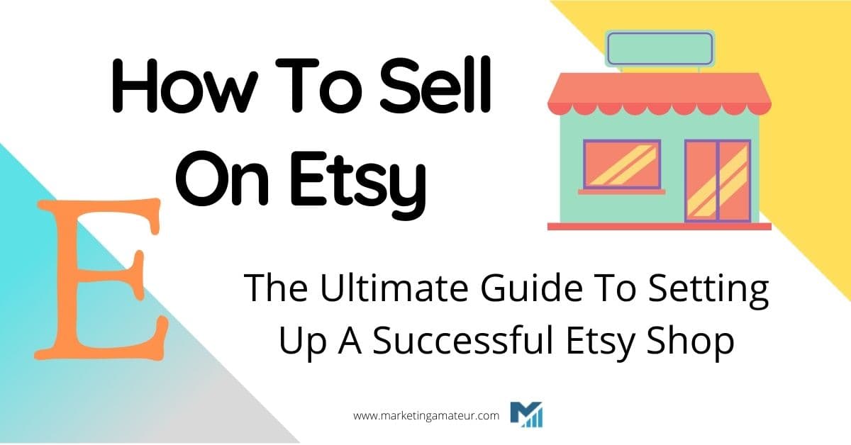 How To Sell On Etsy – The Ultimate Guide To Setting Up A Successful Etsy Shop