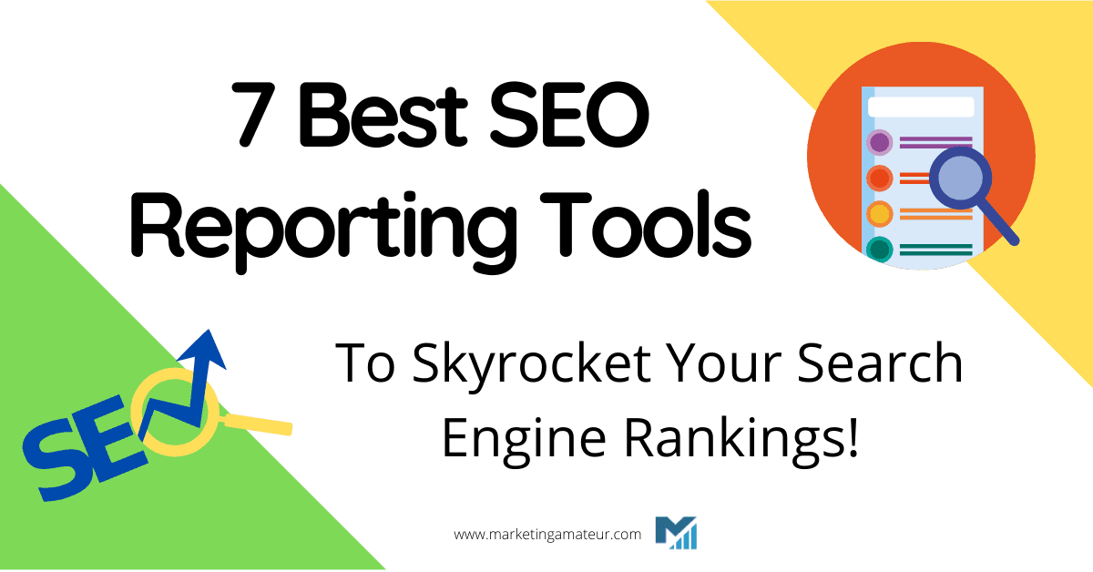 7 Best SEO Reporting Tools To Skyrocket Your Search Engine Rankings!