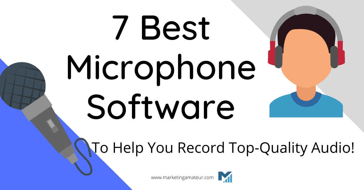 7 Best Microphone Software To Help You Record Top-Quality Audio!