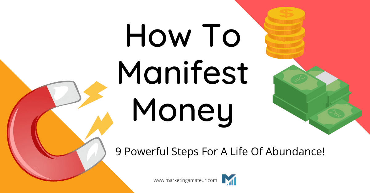 How To Manifest Money: 9 Powerful Steps For A Life Of Abundance!