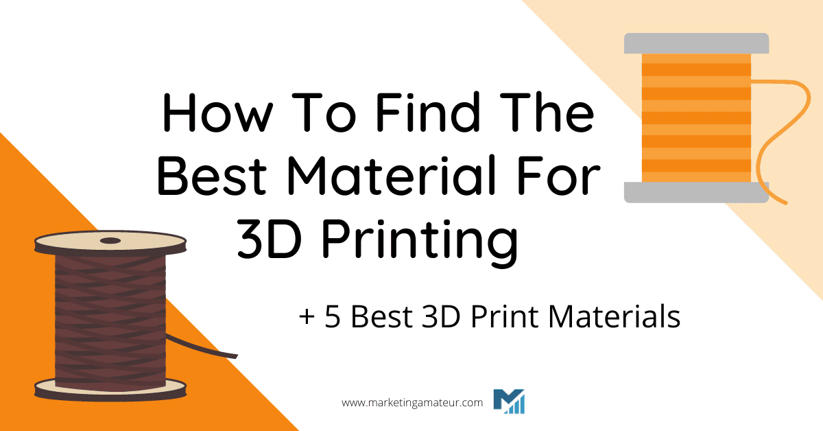 How To Find The Best Material For 3D Printing + 5 Best 3D Print Materials