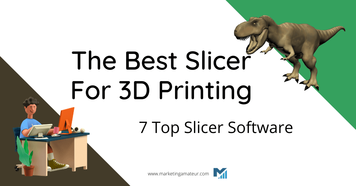 The Best Slicer For 3D Printing – 7 Top Slicer Software