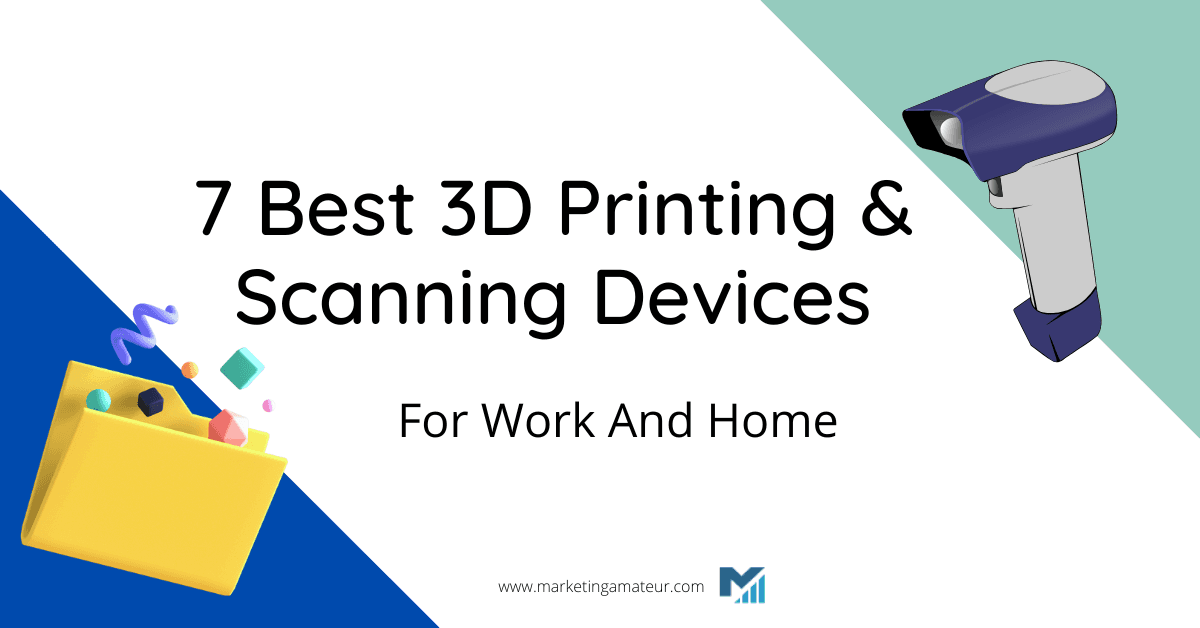 7 Best 3D Printing & Scanning Devices For Work And Home