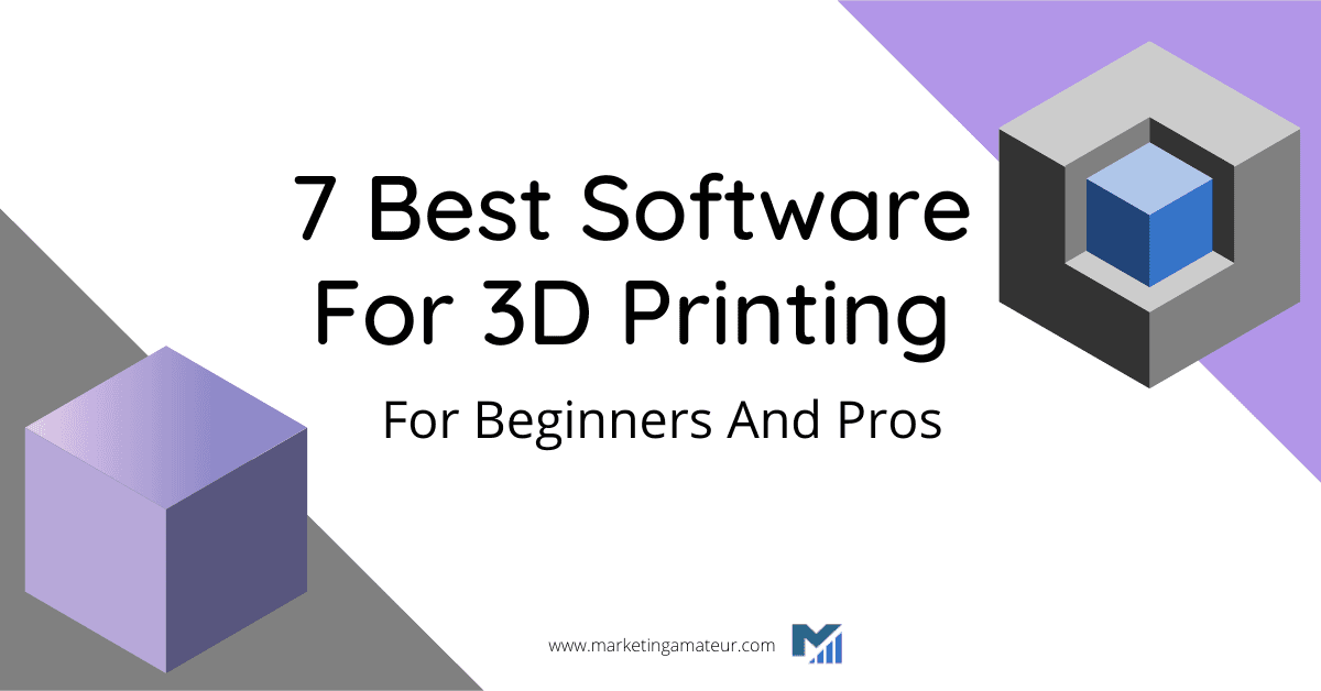 7 Best Software For 3D Printing For Beginners And Pros