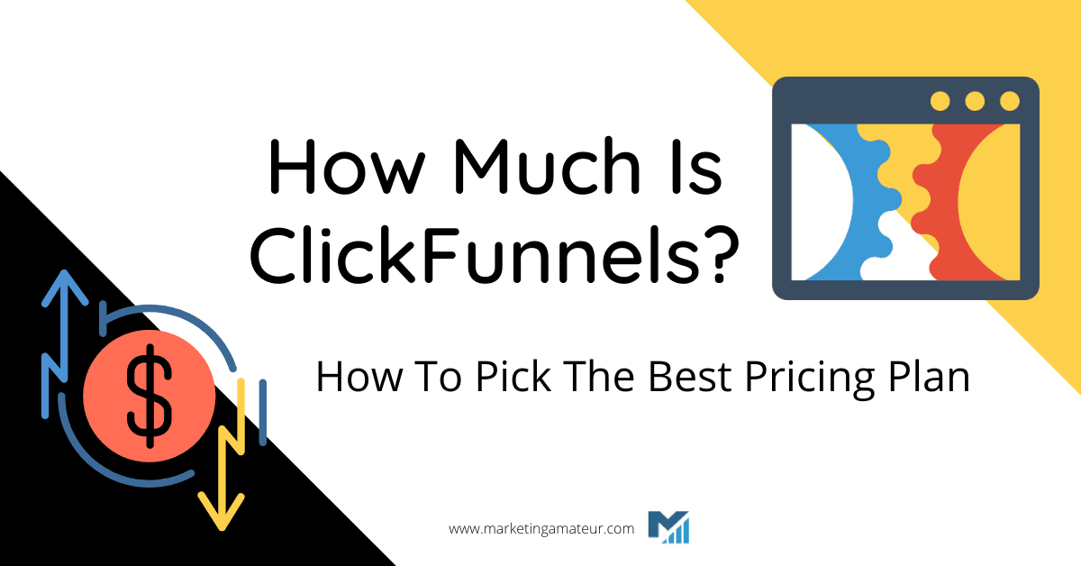 How Much Is ClickFunnels? How To Pick The Best Pricing Plan