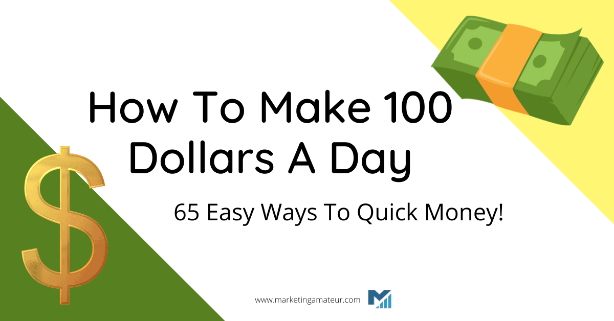 How To Make 100 Dollars A Day – 65 Easy Ways To Quick Money!