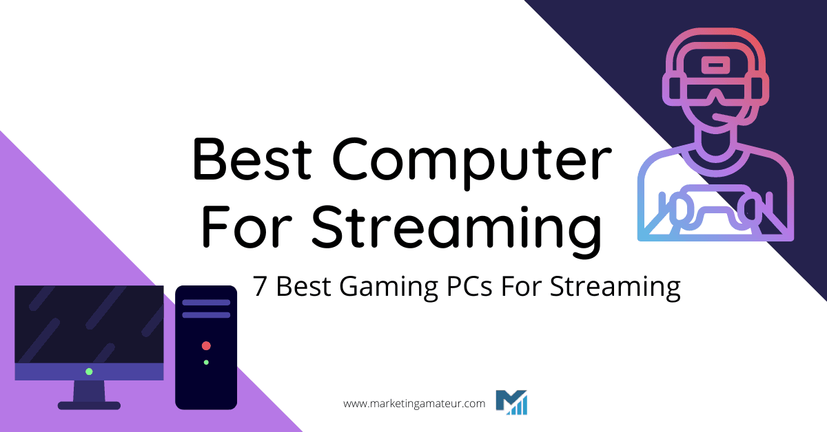 Best Computer For Streaming: 7 Best Gaming PCs For Streaming