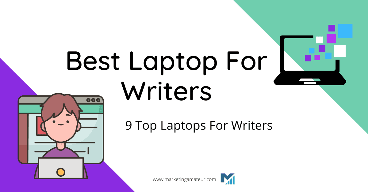 Best Laptop For Writers: 9 Top Laptops For Writers