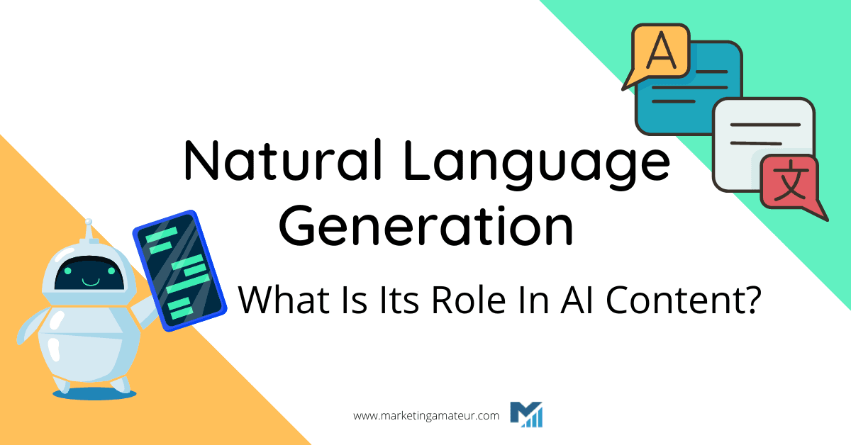 Natural Language Generation: What Is Its Role In AI Content?