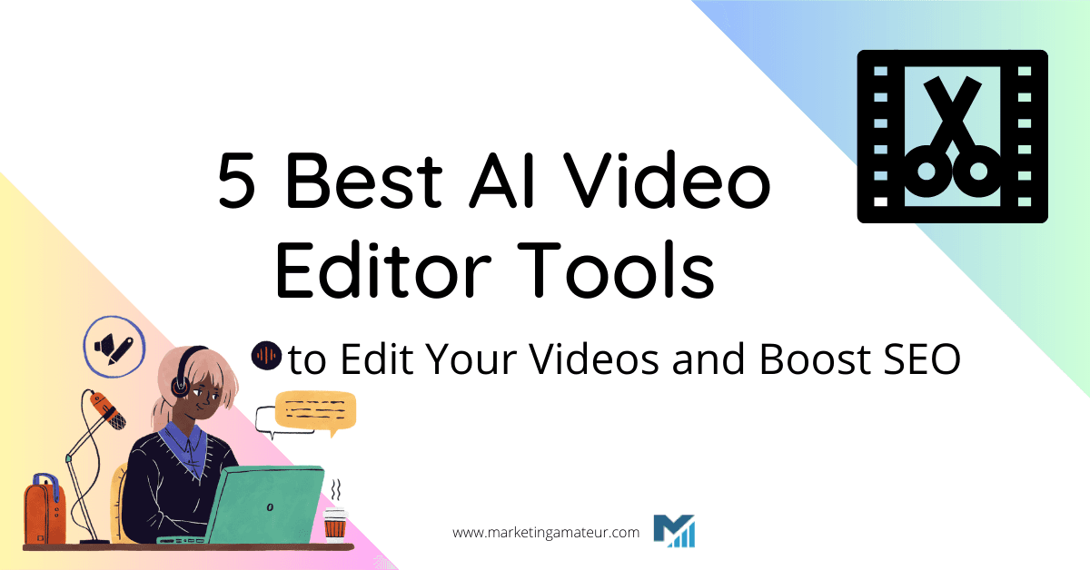 5 Best AI Video Editor Tools to Edit Your Videos and Boost SEO