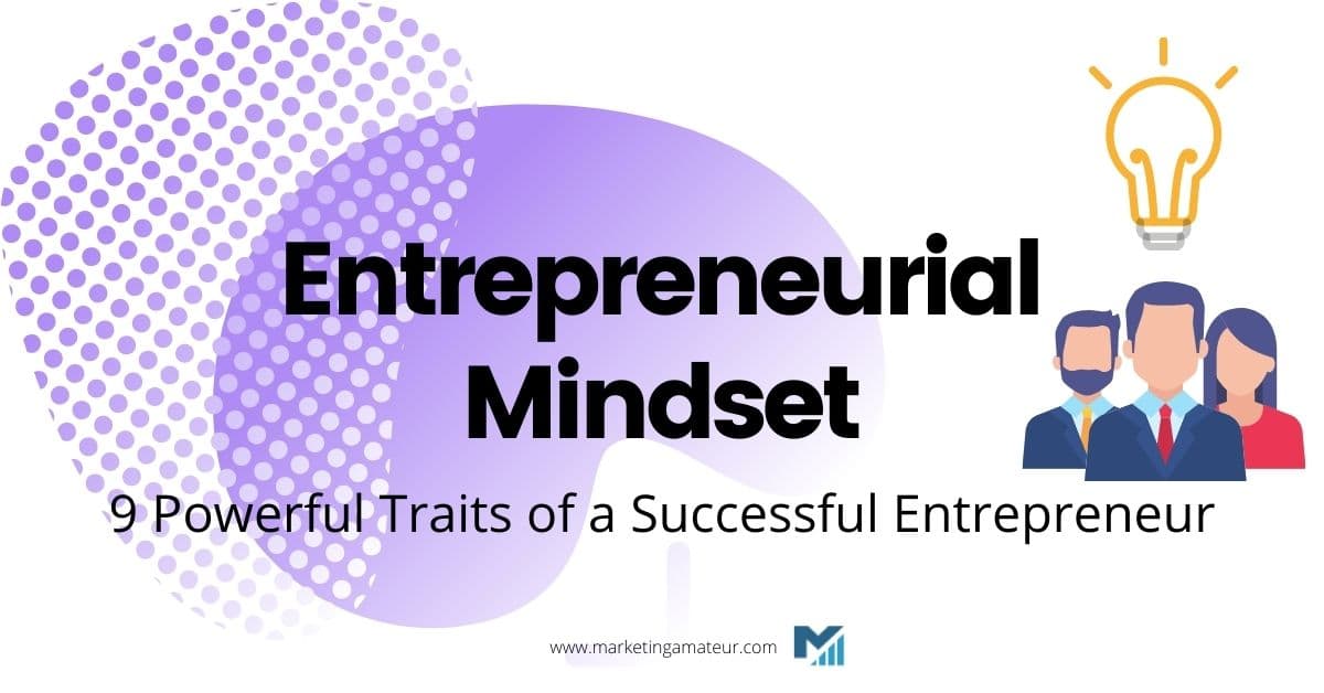 Entrepreneurial Mindset: 9 Powerful Traits of a Successful Entrepreneur