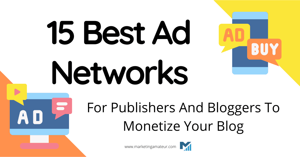 15 Best Ad Networks For Publishers And Bloggers To Monetize Your Blog