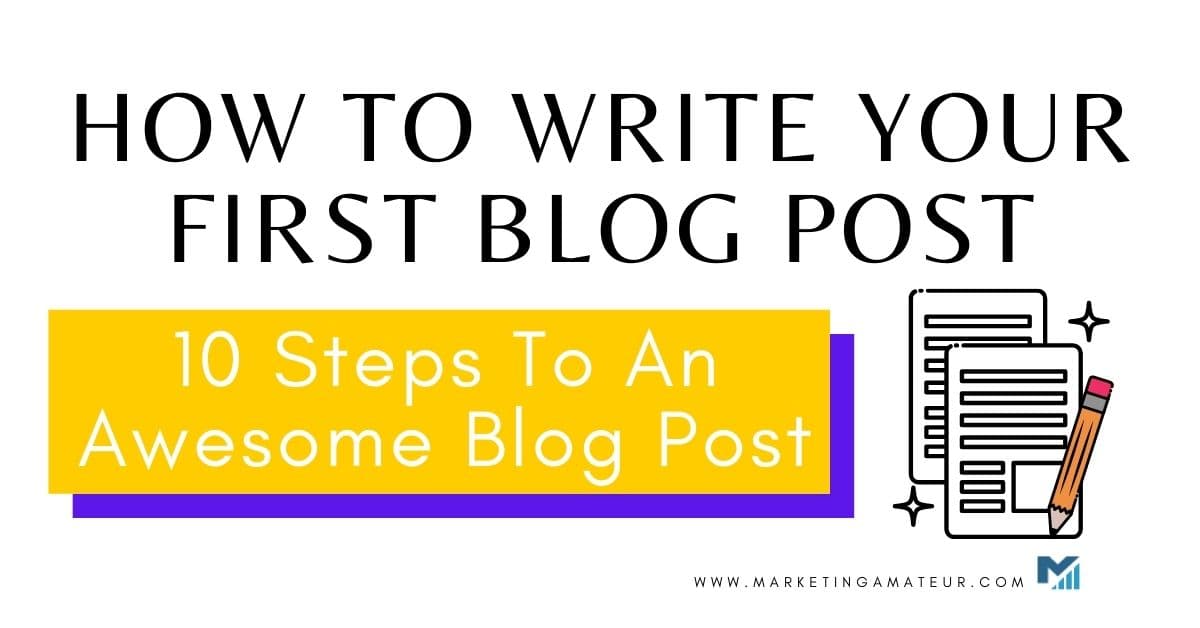 How To Write Your First Blog Post – 10 Steps To An Awesome Blog Post
