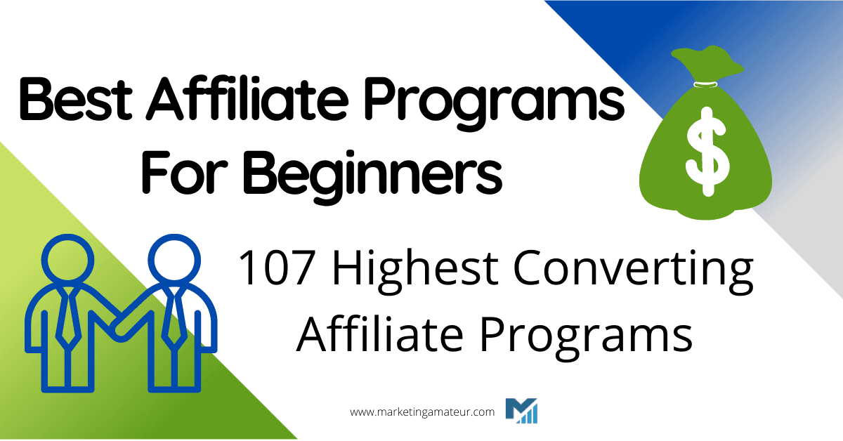 Best Affiliate Programs For Beginners – 107 Highest Converting Affiliate Programs