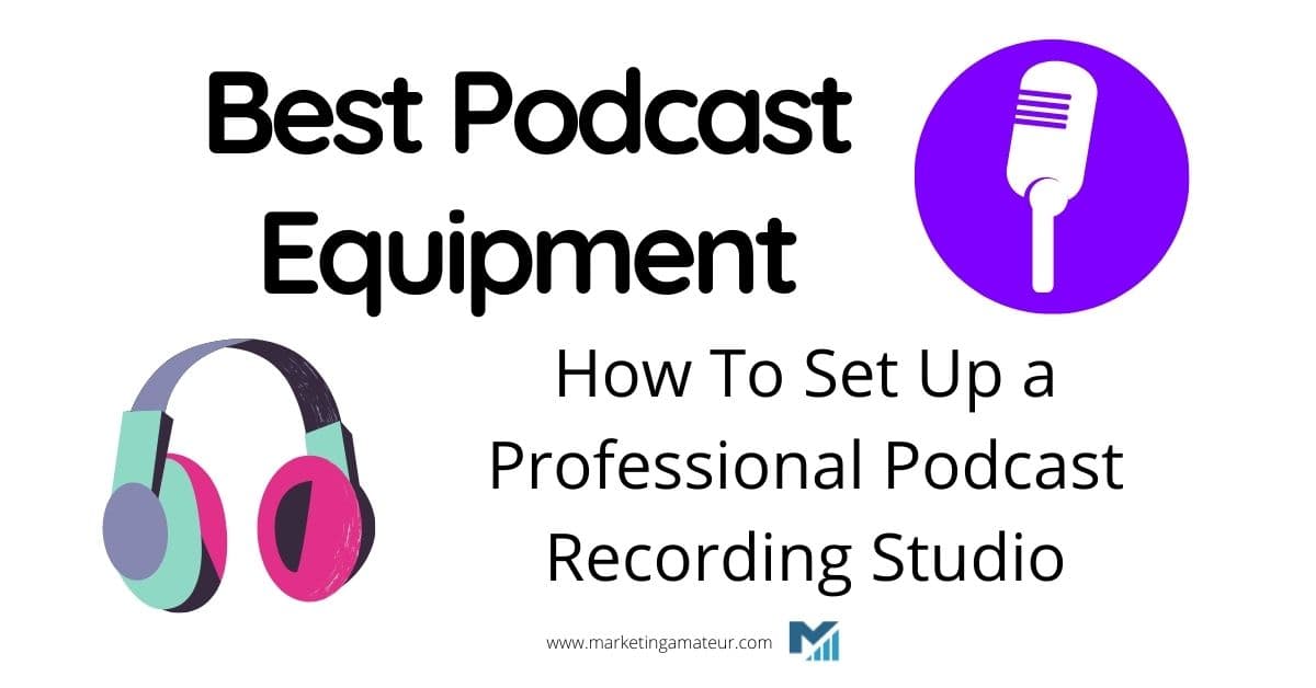 Best Podcast Equipment – How To Set Up a Professional Podcast Recording Studio