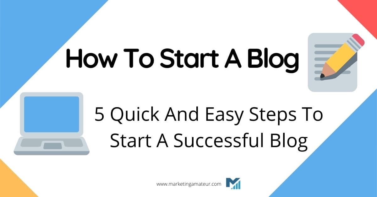 How To Start A Blog – 5 Quick And Easy Steps To Start A Successful Blog