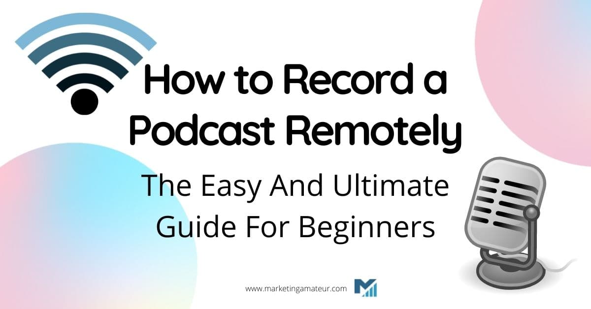 How to Record a Podcast Remotely – The Easy And Ultimate Guide For Beginners