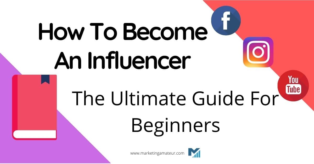 How To Become An Influencer – The Ultimate Guide For Beginners