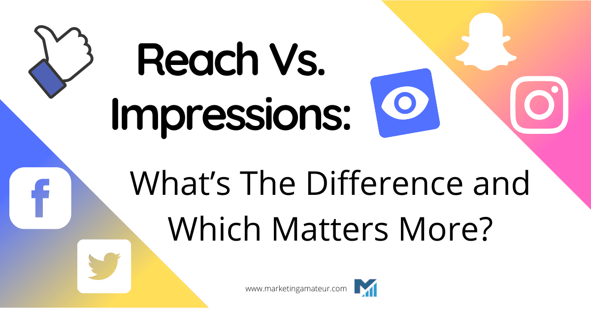 Reach Vs. Impressions: What’s The Difference and Which Matters More?