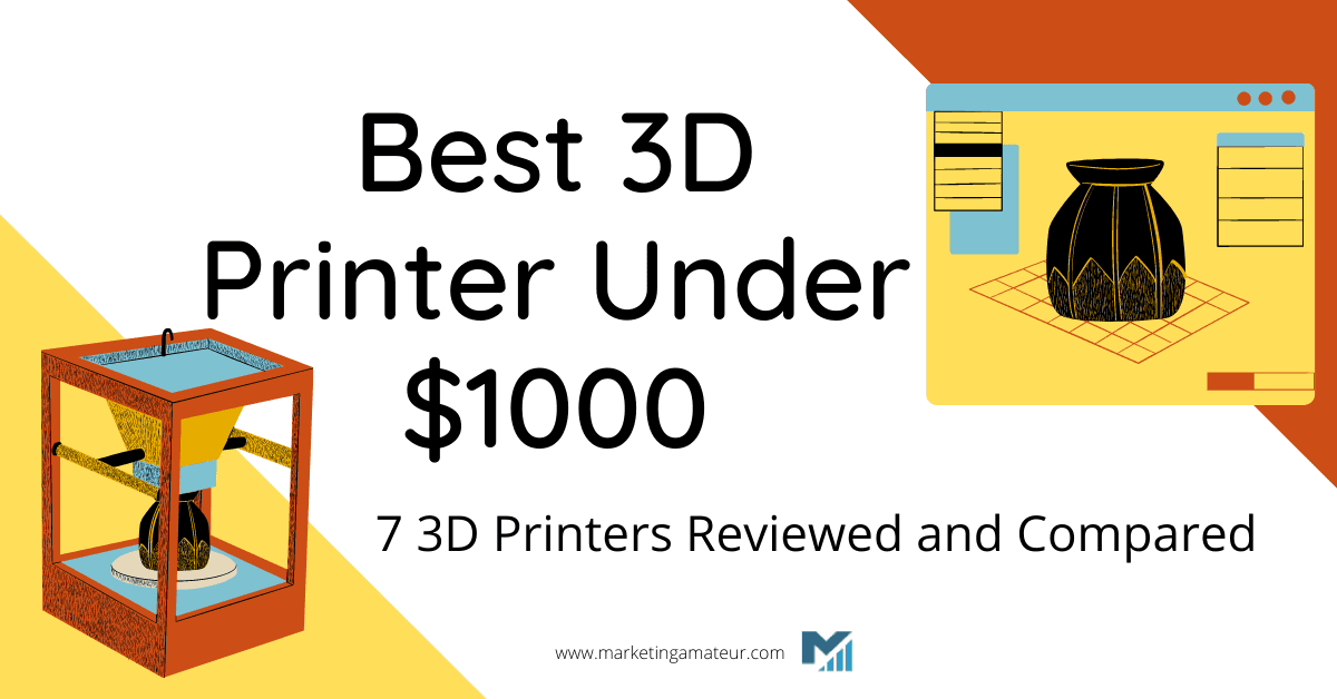 Best 3D Printer Under 1000: 7 3D Printers Reviewed and Compared