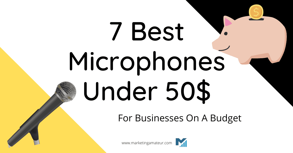 7 Best Microphones Under 50$ For Businesses On A Budget