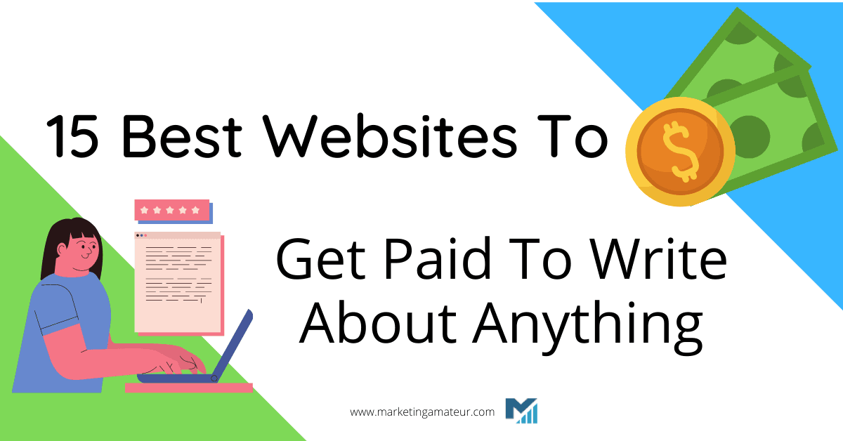 15 Best Websites To Get Paid To Write About Anything