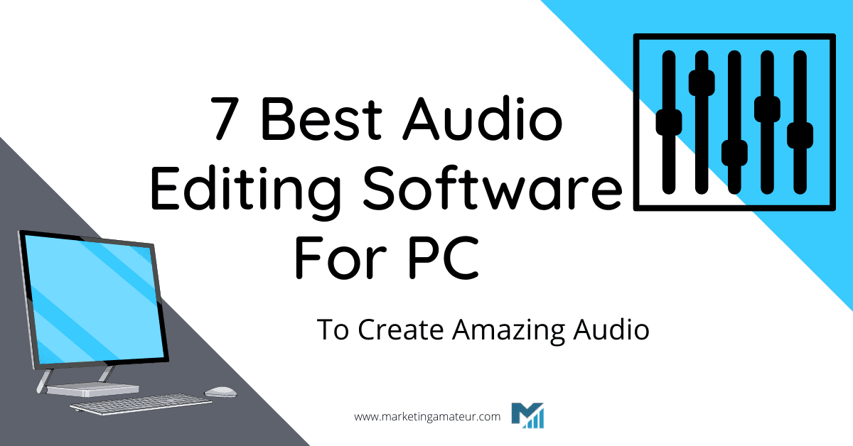 7 Best Audio Editing Software For PC To Create Amazing Audio