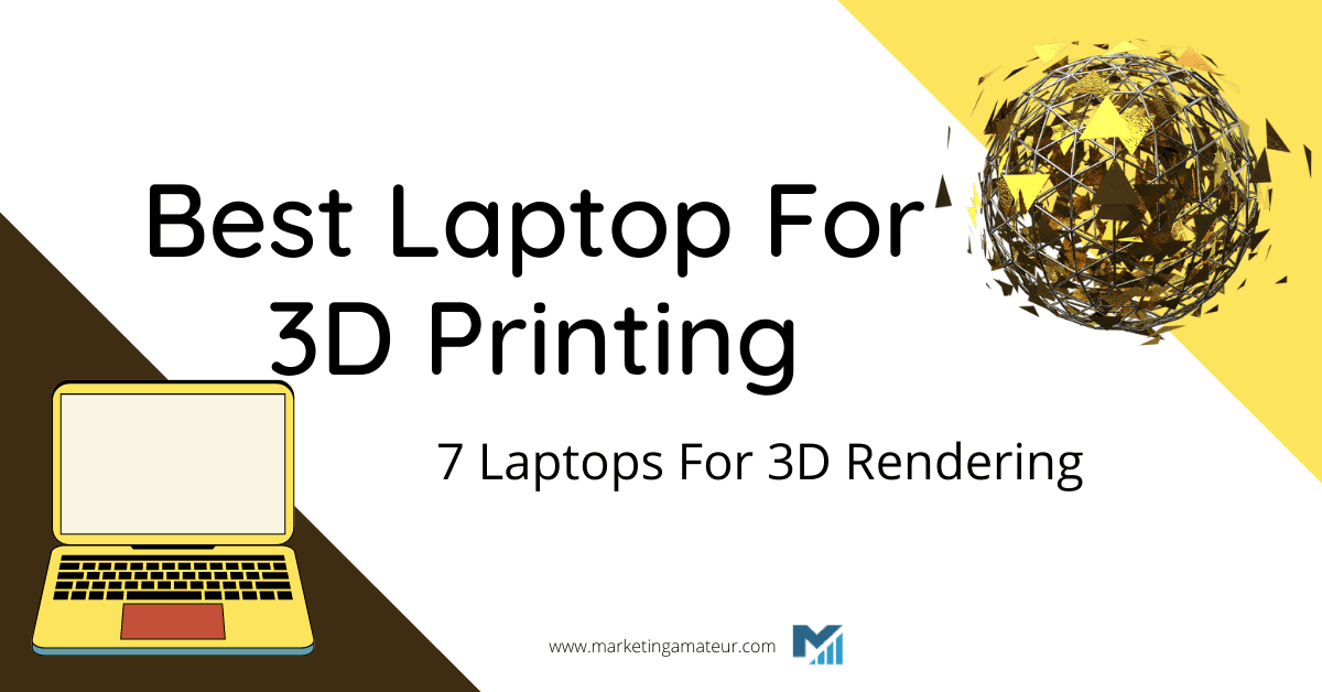 Best Laptop For 3D Printing – 7 Laptops For 3D Rendering