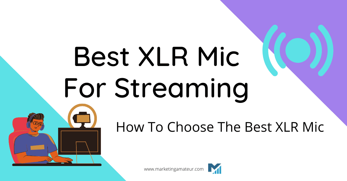 Best XLR Mic For Streaming: How To Choose The Best XLR Mic