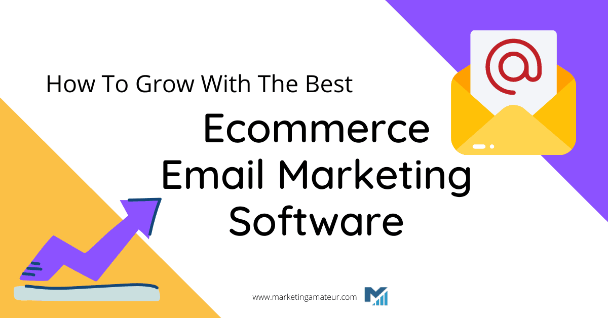 How To Grow With The Best Ecommerce Email Marketing Software