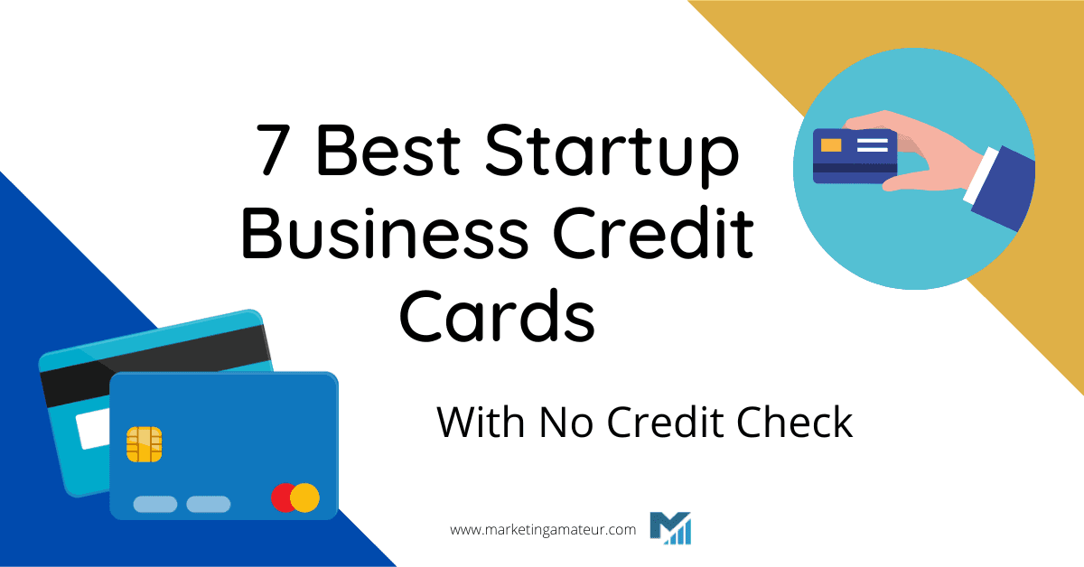 7 Best Startup Business Credit Cards With No Credit Check