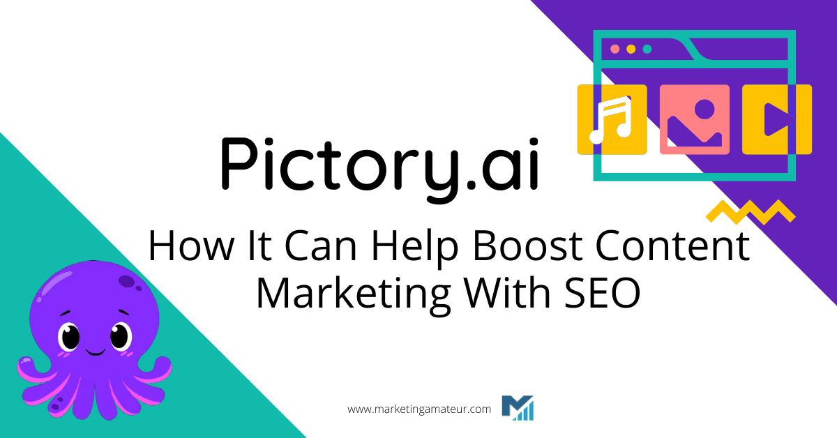 Pictory.ai: How It Can Help Boost Content Marketing With SEO
