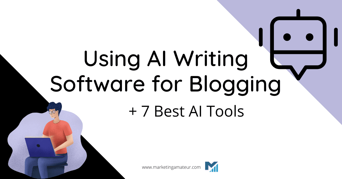 Using AI Writing Software for Blogging + 7 Best AI Tools